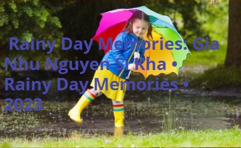 Embracing Rainy Day Memories: Gia Nhu Nguyen Si Kha • Rainy Day Memories • 2023